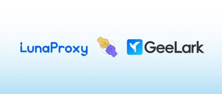 LunaProxy x GeeLark打破限制与流量瓶颈